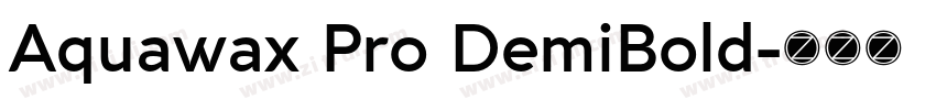 Aquawax Pro DemiBold字体转换 Aquawax Pro DemiBold字体转换